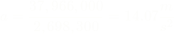 \[a = \frac{37,966,000}{2,698,300} = 14.07 \frac{m}{s^2}\]