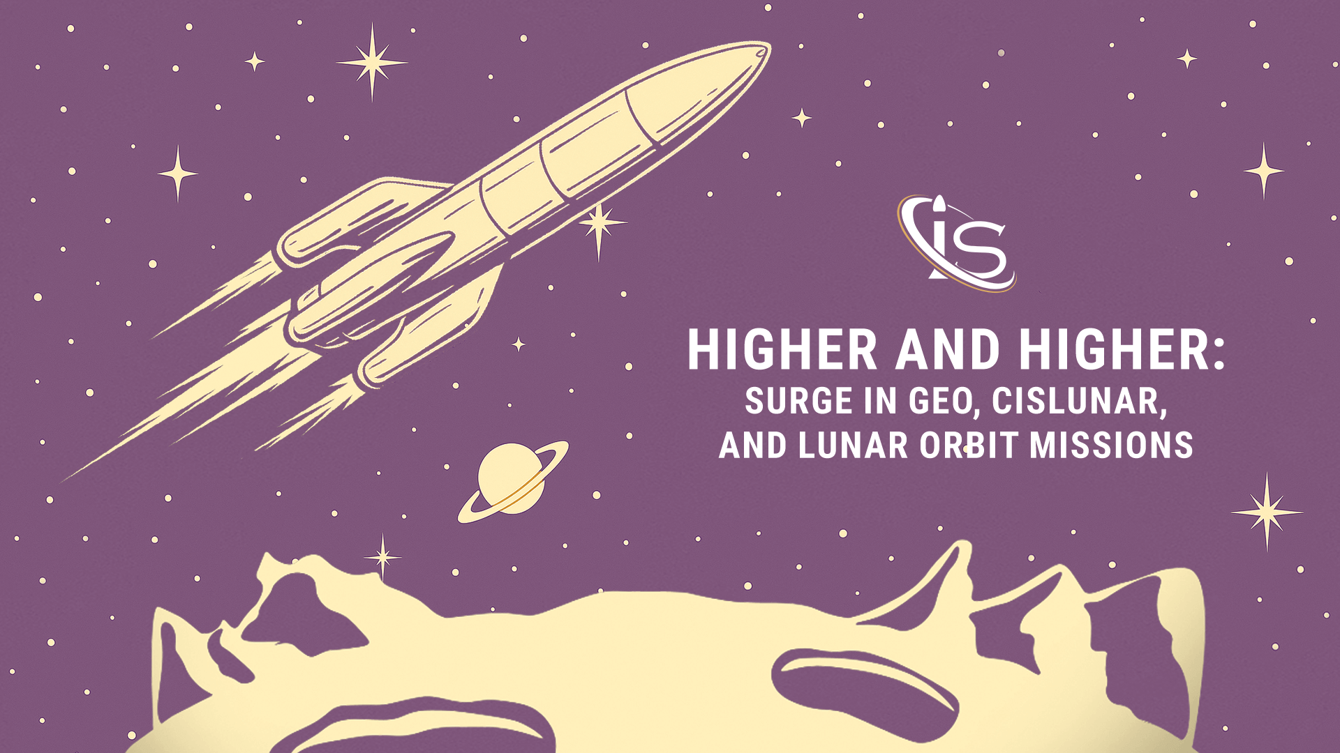 Higher and Higher: A Renewed Surge in GEO, Cislunar, and Lunar Orbit Missions