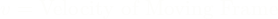 \[v = \text{Velocity of Moving Frame}\]