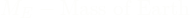 \[M_{E} - \text{Mass of Earth}\]