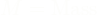 \[M = \text{Mass}\]